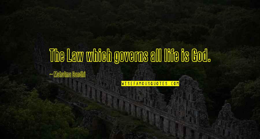 Life Law Quotes By Mahatma Gandhi: The Law which governs all life is God. Life Law Quotes By Mahatma Gandhi: The Law which governs all life is God.