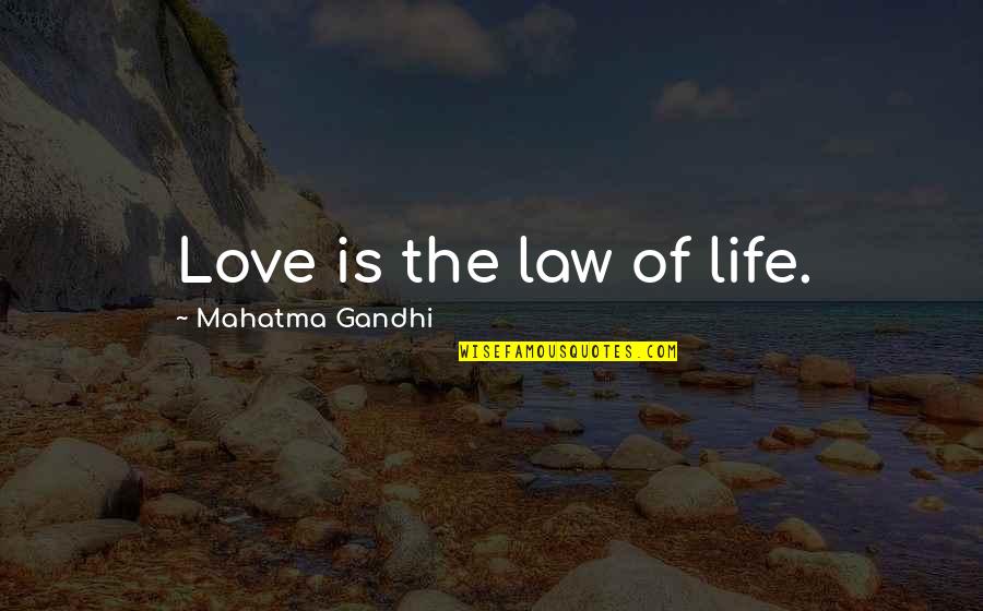 Life Law Quotes By Mahatma Gandhi: Love is the law of life. Life Law Quotes By Mahatma Gandhi: Love is the law of life.