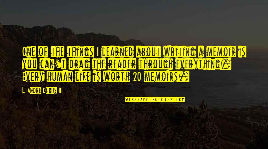 Life Learned Quotes By Andre Dubus III: One of the things I learned about writing