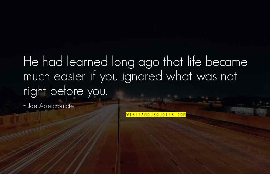 Life Learned Quotes By Joe Abercrombie: He had learned long ago that life became