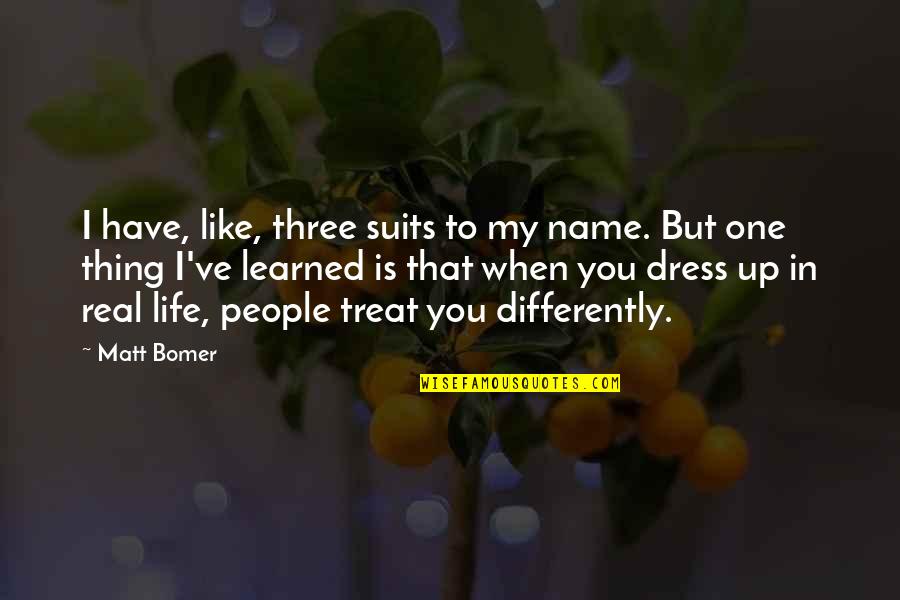 Life Learned Quotes By Matt Bomer: I have, like, three suits to my name.