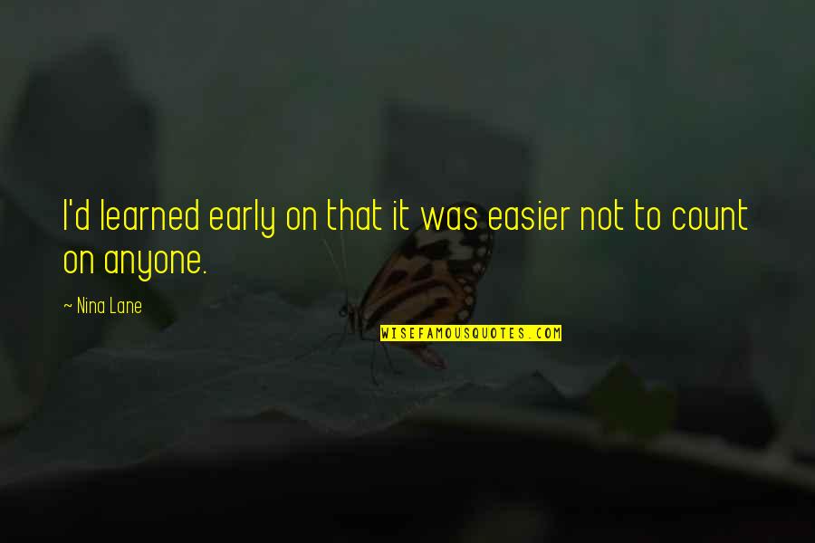 Life Learned Quotes By Nina Lane: I'd learned early on that it was easier