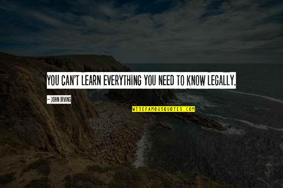 Life Learning Quotes By John Irving: You can't learn everything you need to know