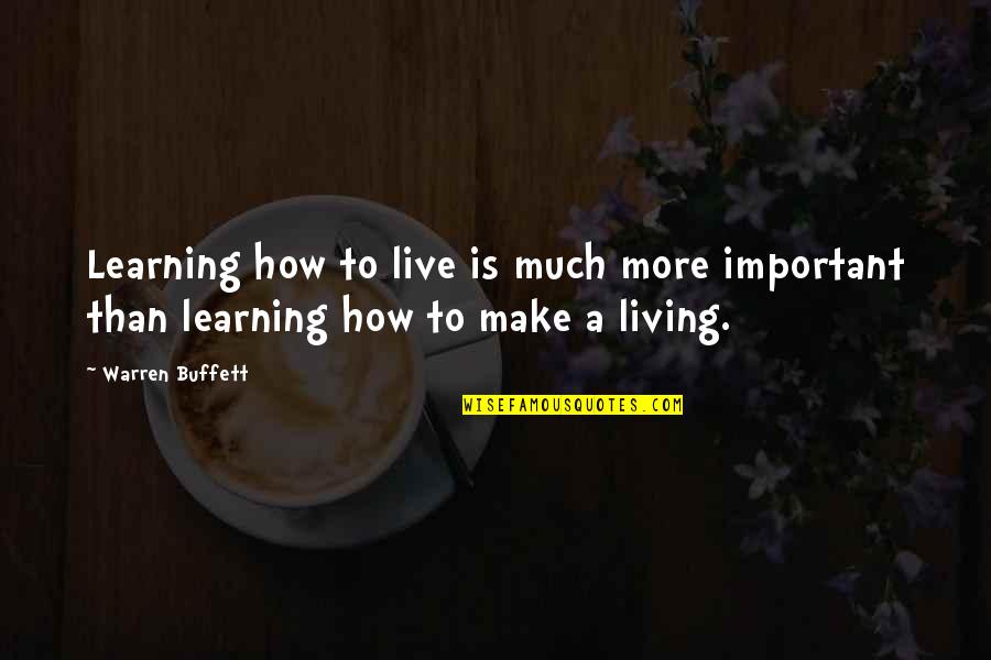 Life Learning Quotes By Warren Buffett: Learning how to live is much more important