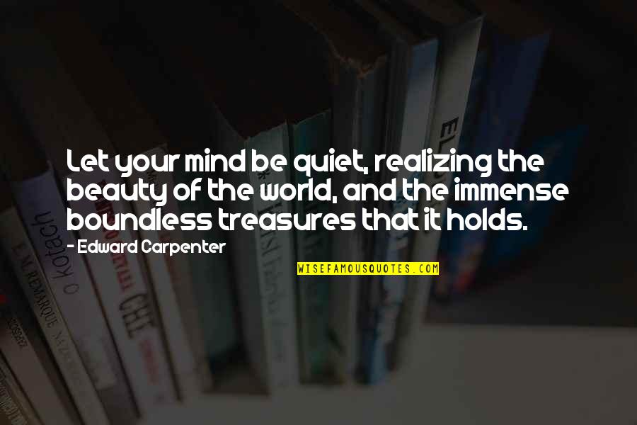 Life Lectures Quotes By Edward Carpenter: Let your mind be quiet, realizing the beauty