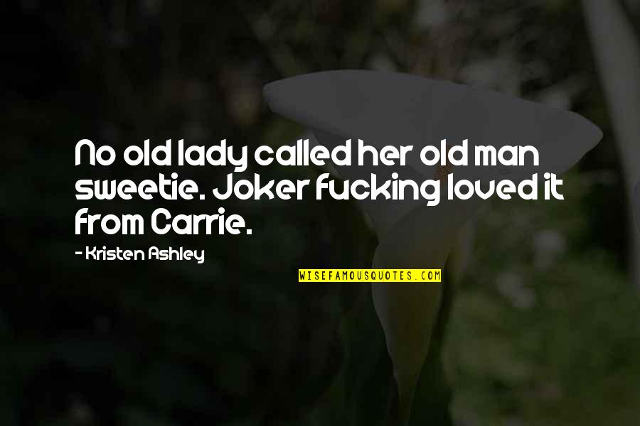 Life Lession Quotes By Kristen Ashley: No old lady called her old man sweetie.