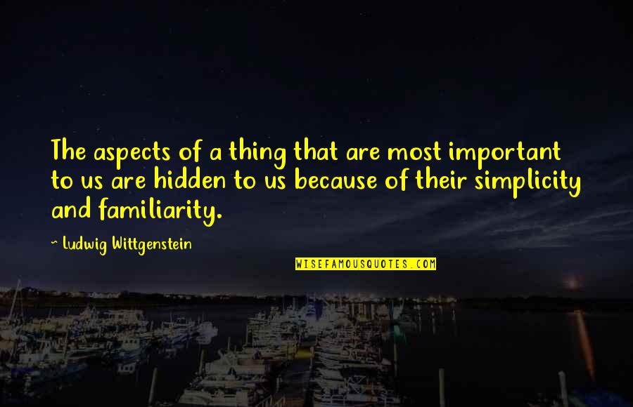 Life Lession Quotes By Ludwig Wittgenstein: The aspects of a thing that are most Life Lession Quotes By Ludwig Wittgenstein: The aspects of a thing that are most