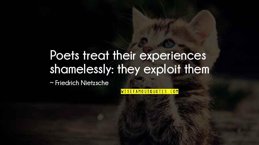 Life Lesson Book Quotes By Friedrich Nietzsche: Poets treat their experiences shamelessly: they exploit them