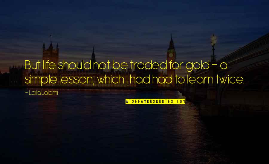 Life Lesson Quotes By Laila Lalami: But life should not be traded for gold