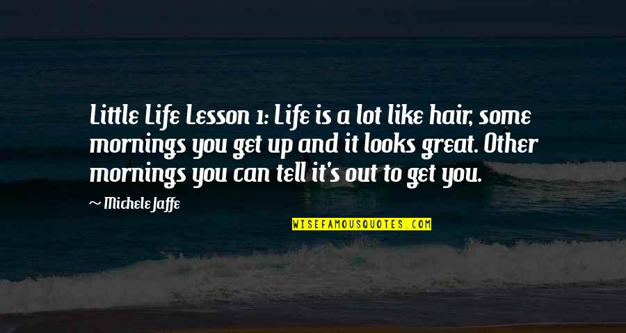Life Lesson Quotes By Michele Jaffe: Little Life Lesson 1: Life is a lot