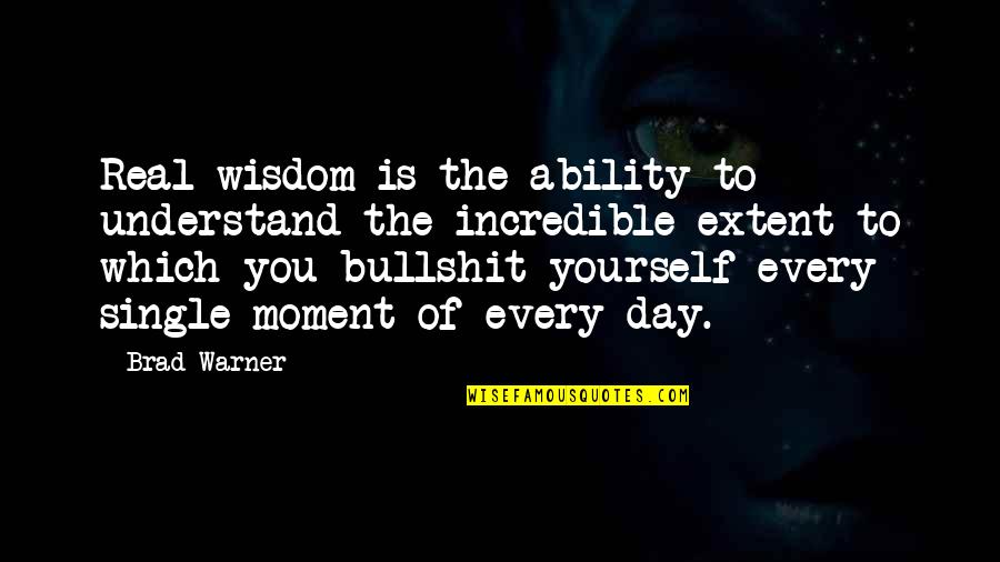 Life Lesson Trust Quotes By Brad Warner: Real wisdom is the ability to understand the