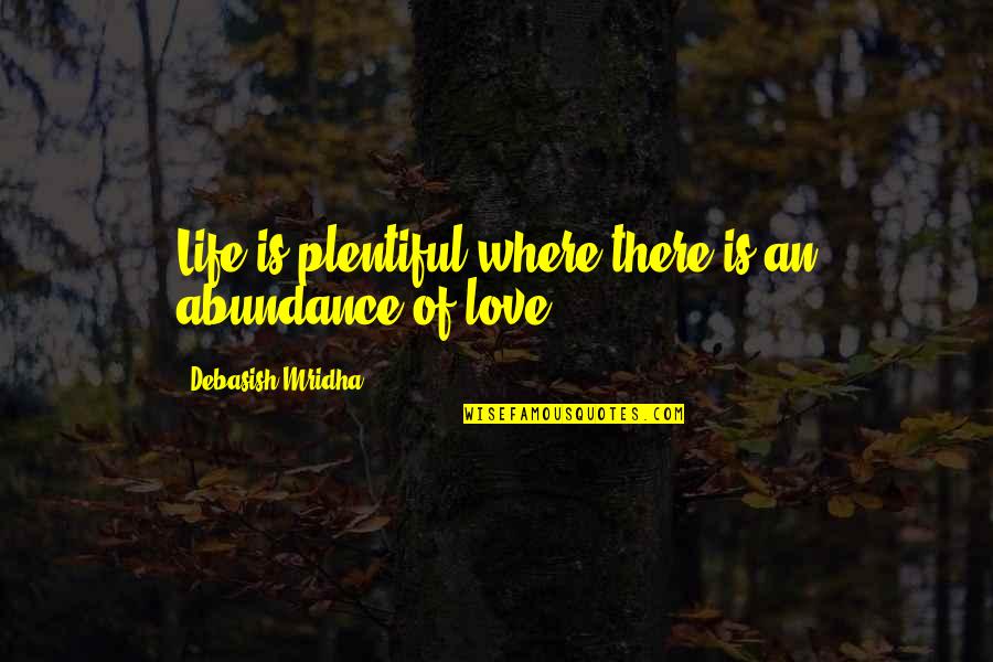 Life Lesson Trust Quotes By Debasish Mridha: Life is plentiful where there is an abundance