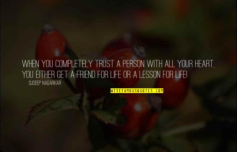 Life Lesson Trust Quotes By Sudeep Nagarkar: when you completely trust a person with all