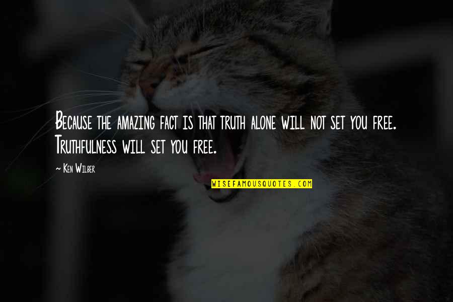 Life Lessons About Family Quotes By Ken Wilber: Because the amazing fact is that truth alone
