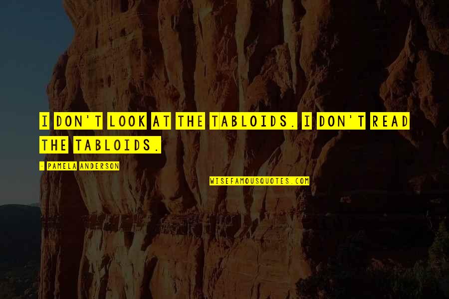 Life Lessons About Family Quotes By Pamela Anderson: I don't look at the tabloids. I don't