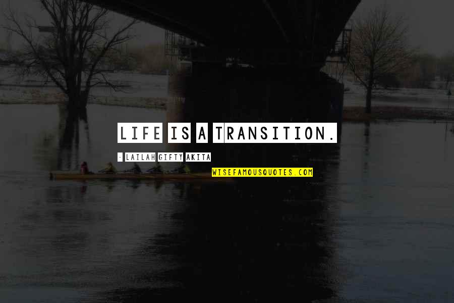 Life Lessons And Experience Quotes By Lailah Gifty Akita: Life is a transition.
