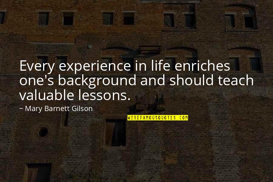 Life Lessons And Experience Quotes By Mary Barnett Gilson: Every experience in life enriches one's background and