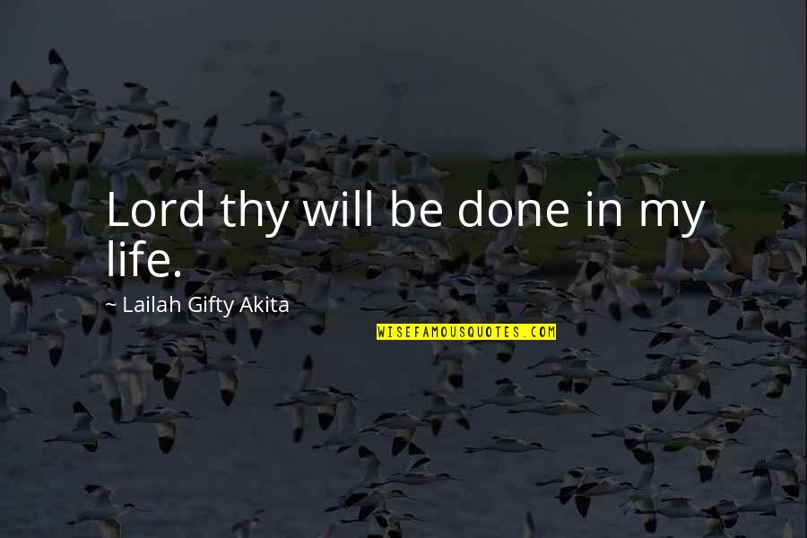 Life Lessons And God Quotes By Lailah Gifty Akita: Lord thy will be done in my life.