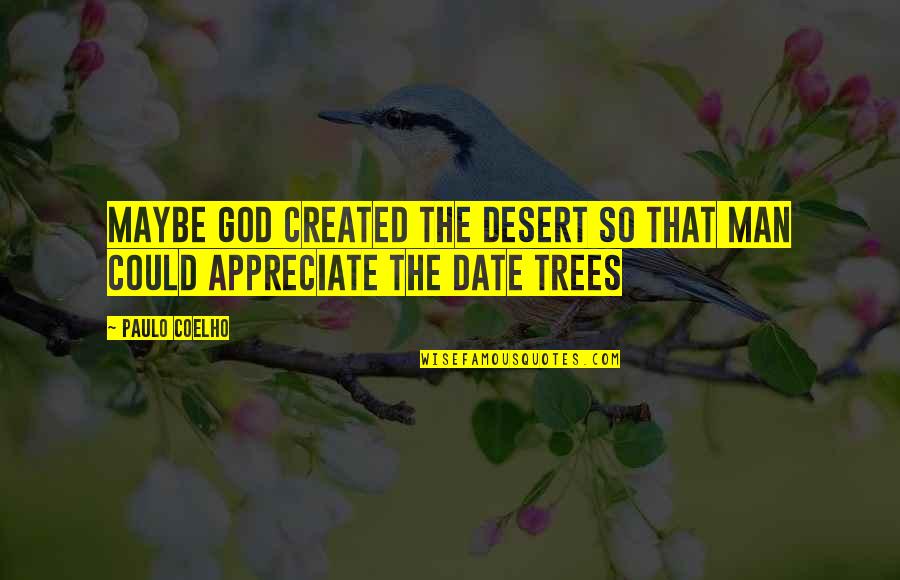 Life Lessons And God Quotes By Paulo Coelho: Maybe God created the desert so that man