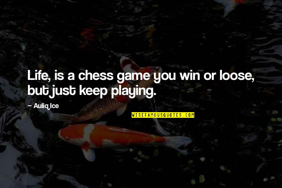 Life Lessons And Happiness Quotes By Auliq Ice: Life, is a chess game you win or
