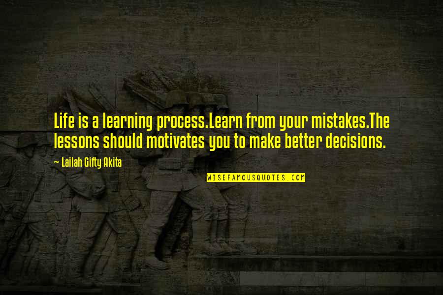 Life Lessons And Mistakes Quotes By Lailah Gifty Akita: Life is a learning process.Learn from your mistakes.The