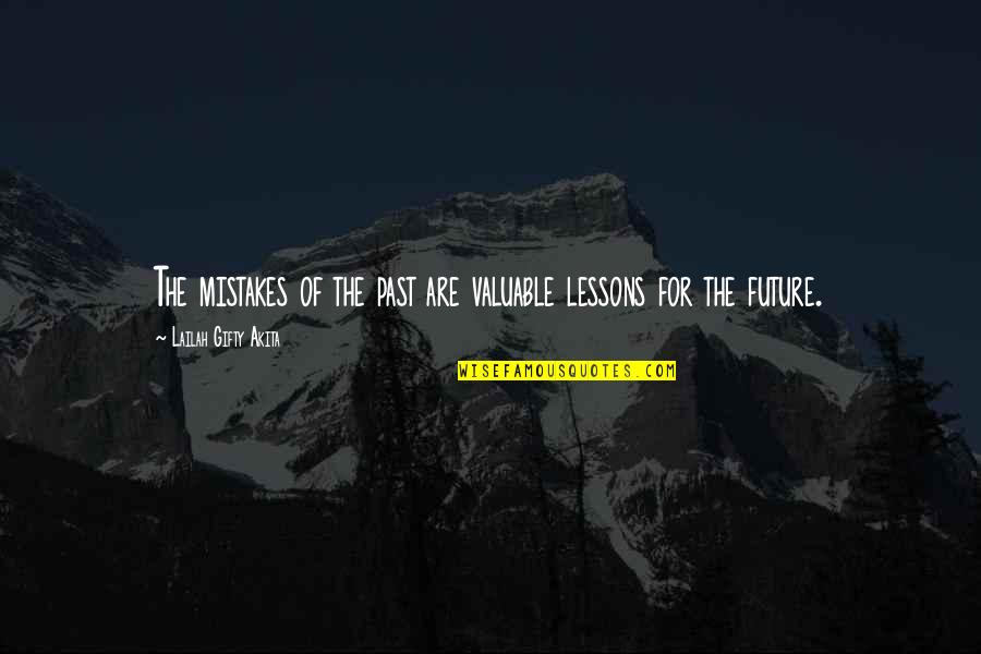 Life Lessons And Mistakes Quotes By Lailah Gifty Akita: The mistakes of the past are valuable lessons