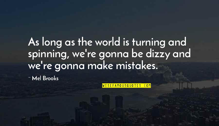 Life Lessons And Mistakes Quotes By Mel Brooks: As long as the world is turning and