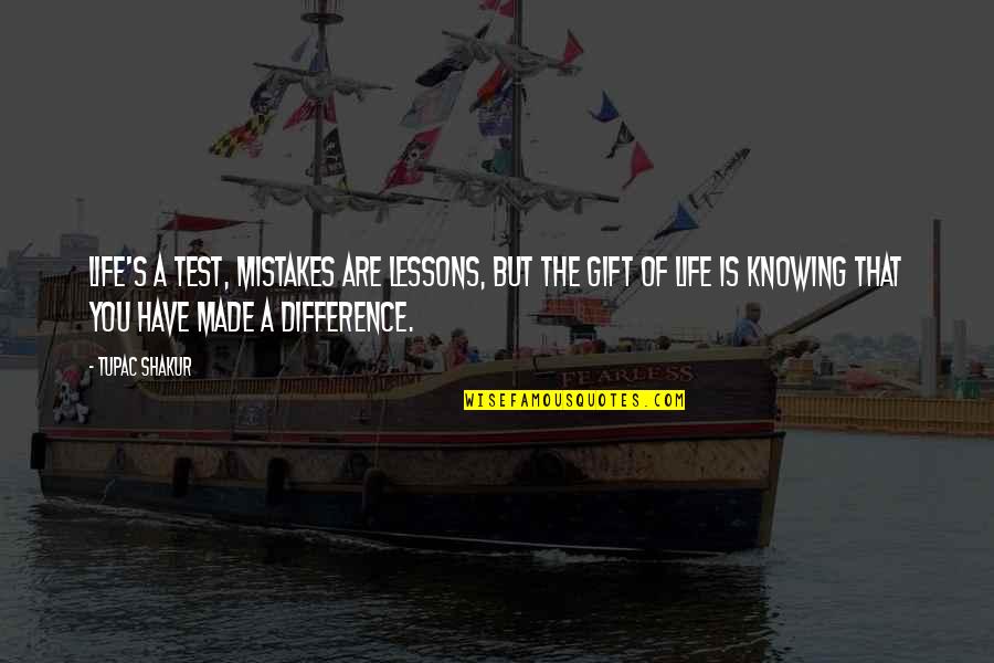 Life Lessons And Mistakes Quotes By Tupac Shakur: Life's a test, mistakes are lessons, but the