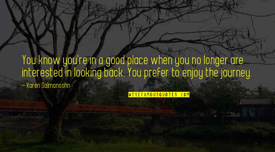 Life Lessons And Moving On Quotes By Karen Salmansohn: You know you're in a good place when