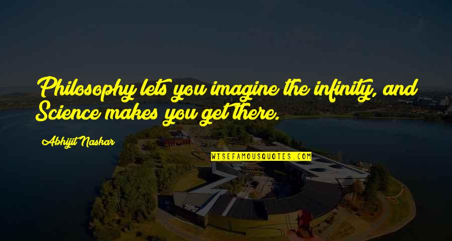 Life Lessons Brainy Quotes By Abhijit Naskar: Philosophy lets you imagine the infinity, and Science