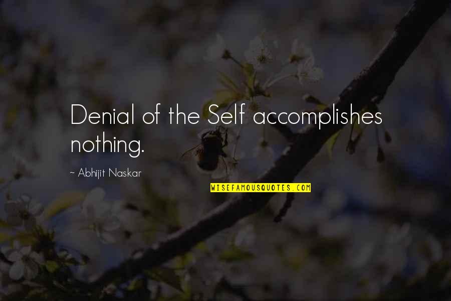 Life Lessons Brainy Quotes By Abhijit Naskar: Denial of the Self accomplishes nothing.