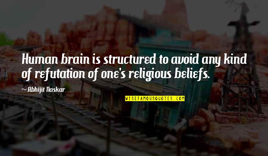 Life Lessons Brainy Quotes By Abhijit Naskar: Human brain is structured to avoid any kind