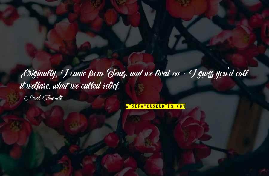 Life Lessons Buddha Quotes By Carol Burnett: Originally, I came from Texas, and we lived