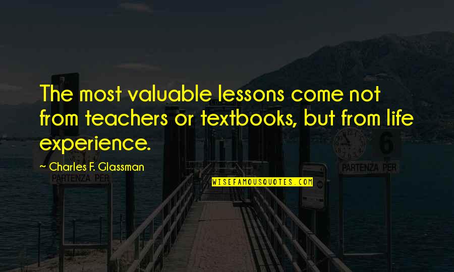 Life Lessons Experience Quotes By Charles F. Glassman: The most valuable lessons come not from teachers