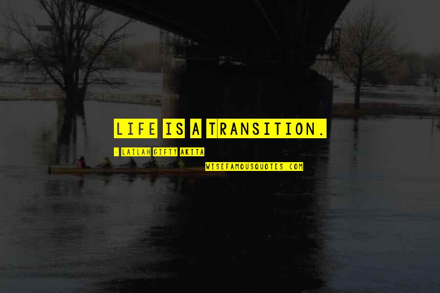 Life Lessons Experience Quotes By Lailah Gifty Akita: Life is a transition.