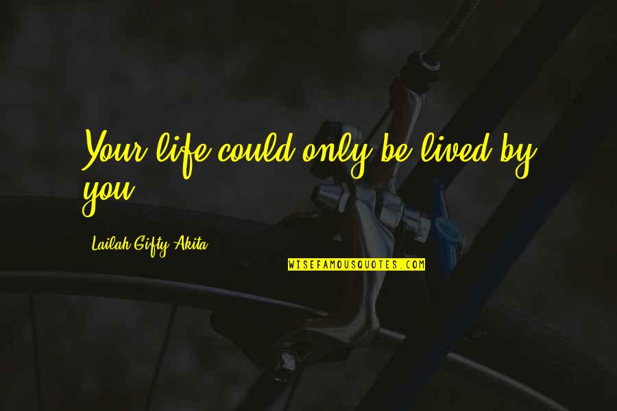 Life Lessons Experience Quotes By Lailah Gifty Akita: Your life could only be lived by you.