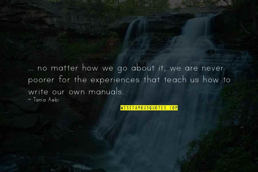 Life Lessons Experience Quotes By Tania Aebi: ... no matter how we go about it,