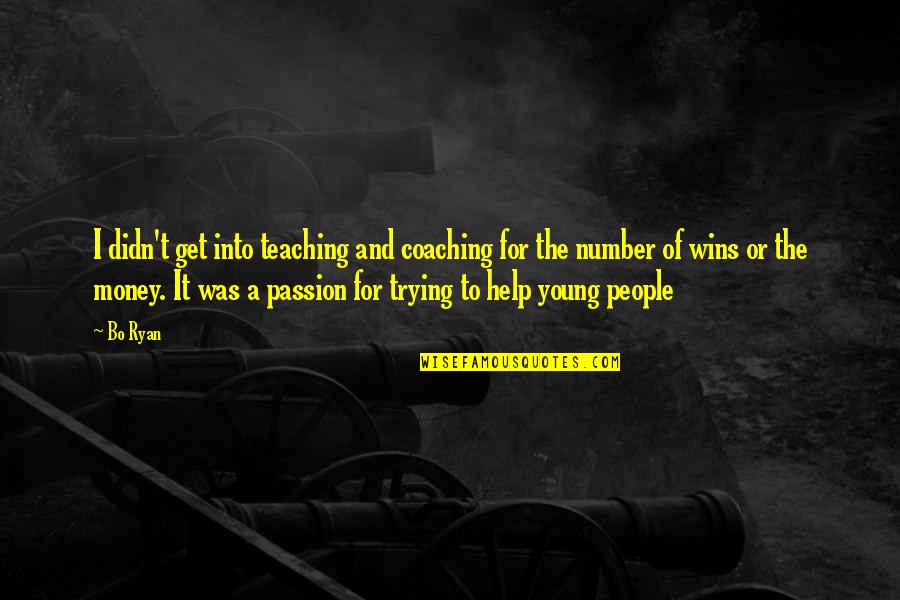 Life Lessons From To Kill A Mockingbird Quotes By Bo Ryan: I didn't get into teaching and coaching for Life Lessons From To Kill A Mockingbird Quotes By Bo Ryan: I didn't get into teaching and coaching for