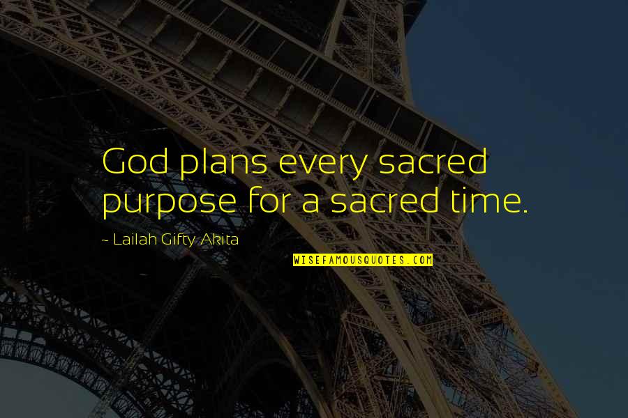 Life Lessons God Quotes By Lailah Gifty Akita: God plans every sacred purpose for a sacred