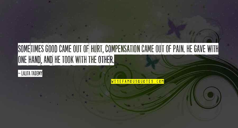 Life Lessons God Quotes By Lalita Tademy: Sometimes good came out of hurt, compensation came