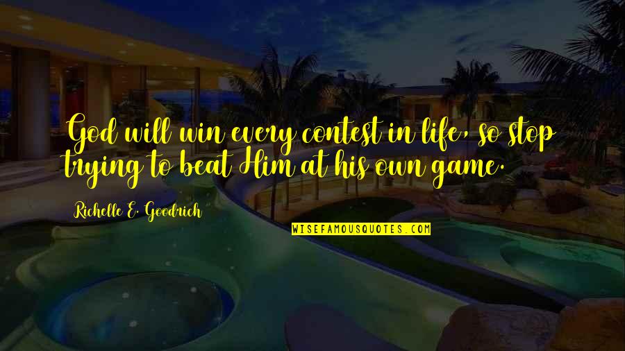 Life Lessons God Quotes By Richelle E. Goodrich: God will win every contest in life, so