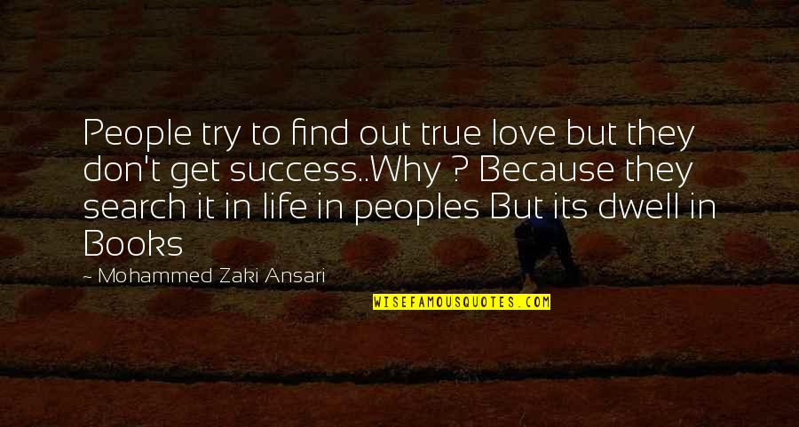 Life Lessons In Love Quotes By Mohammed Zaki Ansari: People try to find out true love but