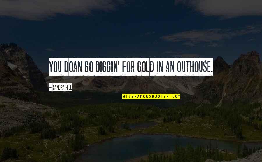 Life Lessons In Love Quotes By Sandra Hill: You doan go diggin' for gold in an Life Lessons In Love Quotes By Sandra Hill: You doan go diggin' for gold in an