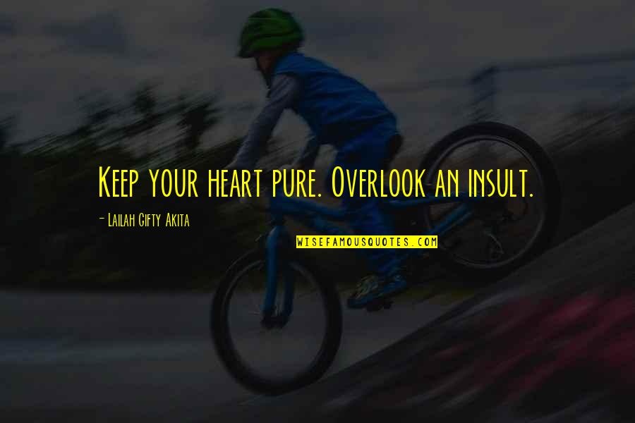 Life Lessons Inspirational Quotes By Lailah Gifty Akita: Keep your heart pure. Overlook an insult. Life Lessons Inspirational Quotes By Lailah Gifty Akita: Keep your heart pure. Overlook an insult.