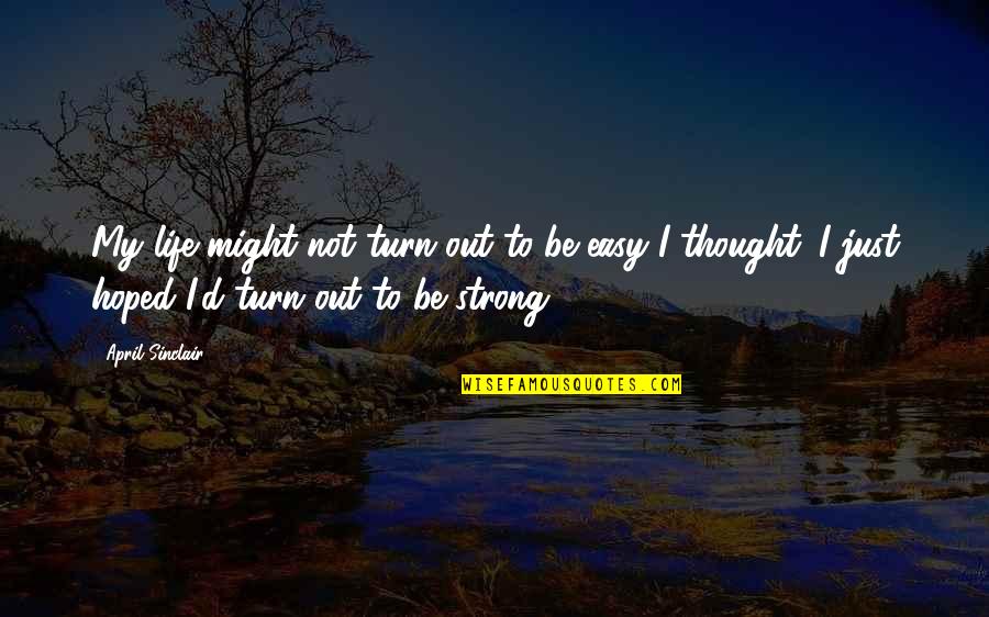 Life Lessons Motivational Quotes By April Sinclair: My life might not turn out to be Life Lessons Motivational Quotes By April Sinclair: My life might not turn out to be