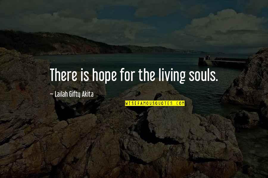 Life Lessons Motivational Quotes By Lailah Gifty Akita: There is hope for the living souls. Life Lessons Motivational Quotes By Lailah Gifty Akita: There is hope for the living souls.