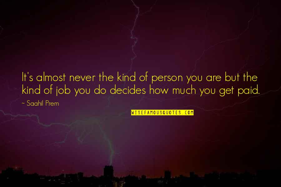 Life Lessons Motivational Quotes By Saahil Prem: It's almost never the kind of person you Life Lessons Motivational Quotes By Saahil Prem: It's almost never the kind of person you