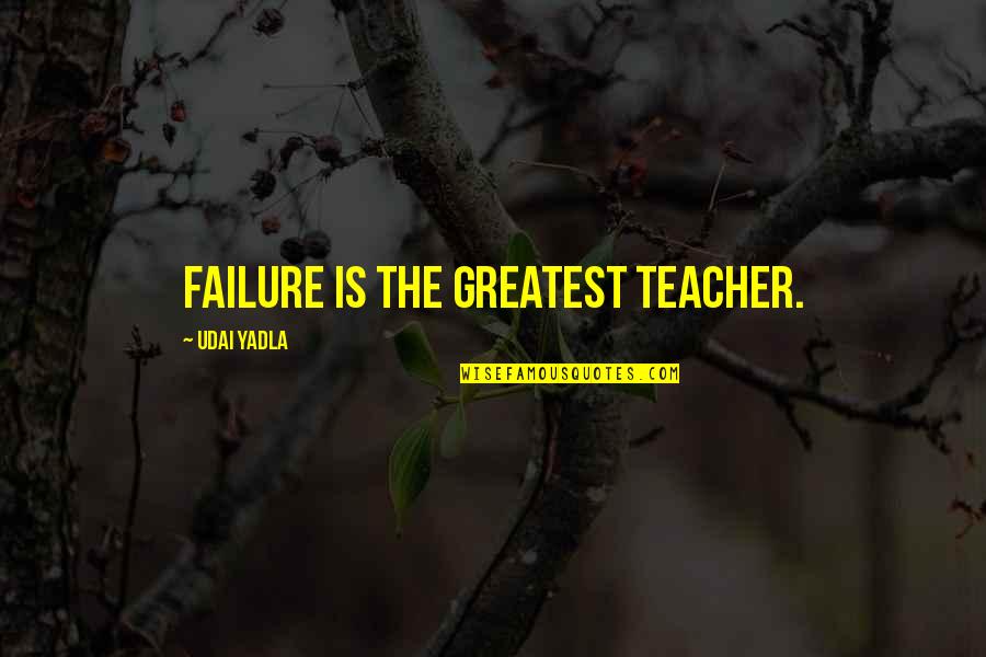 Life Lessons Motivational Quotes By Udai Yadla: Failure is the greatest teacher. Life Lessons Motivational Quotes By Udai Yadla: Failure is the greatest teacher.
