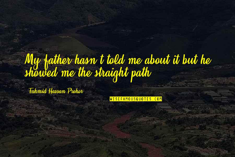 Life Lessons Quotes By Fahmid Hassan Prohor: My father hasn't told me about it but Life Lessons Quotes By Fahmid Hassan Prohor: My father hasn't told me about it but