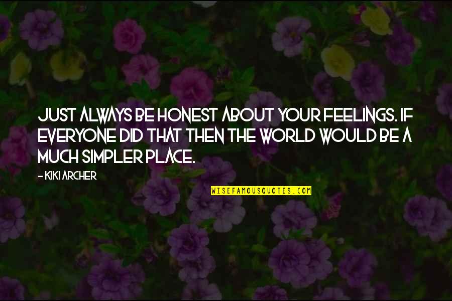 Life Lessons Quotes By Kiki Archer: Just always be honest about your feelings. If Life Lessons Quotes By Kiki Archer: Just always be honest about your feelings. If